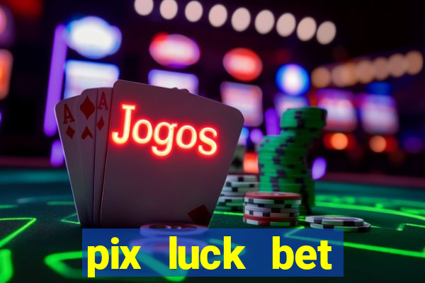 pix luck bet fortune tiger