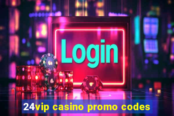 24vip casino promo codes