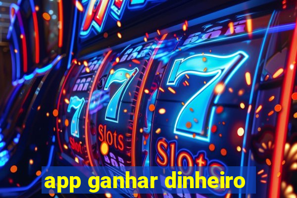 app ganhar dinheiro