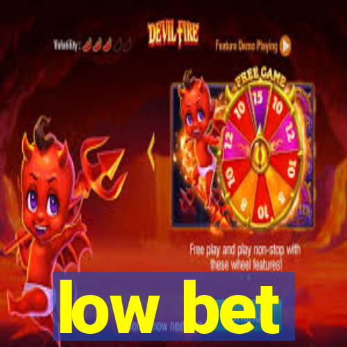 low bet