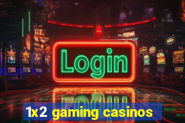 1x2 gaming casinos