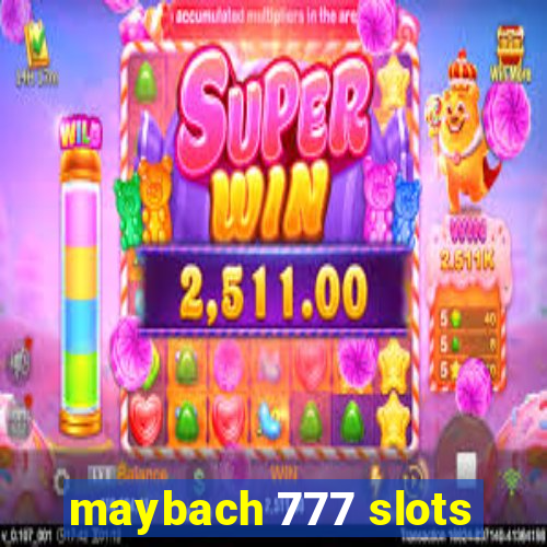 maybach 777 slots