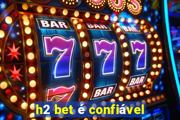 h2 bet é confiável