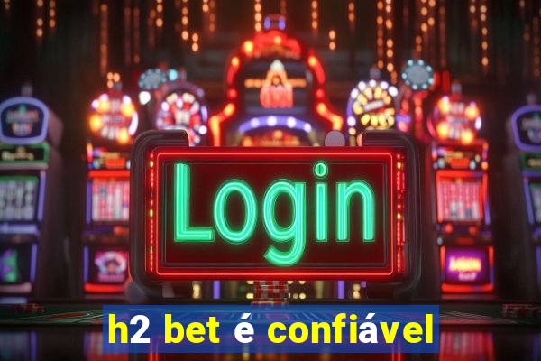 h2 bet é confiável