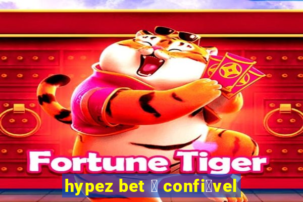 hypez bet 茅 confi谩vel