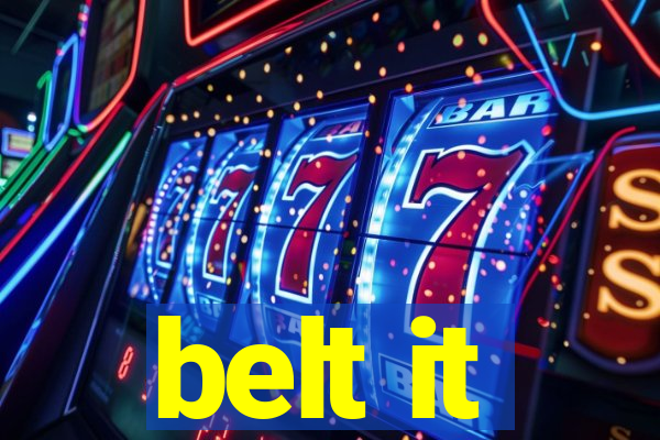 belt it