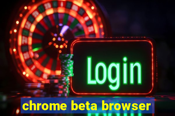 chrome beta browser