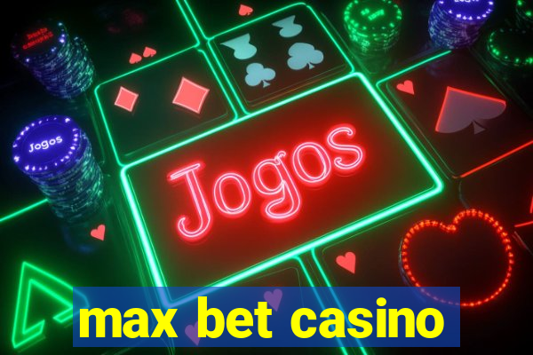 max bet casino