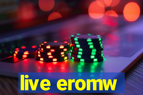 live eromw