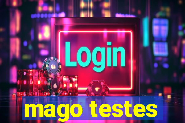 mago testes