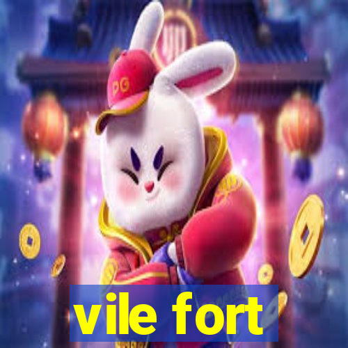 vile fort