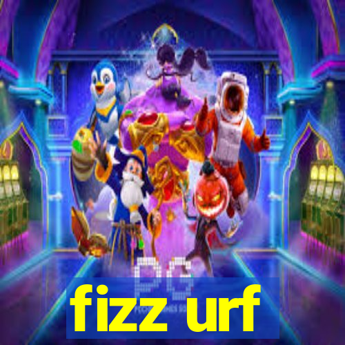 fizz urf