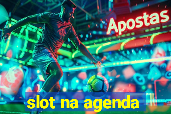 slot na agenda