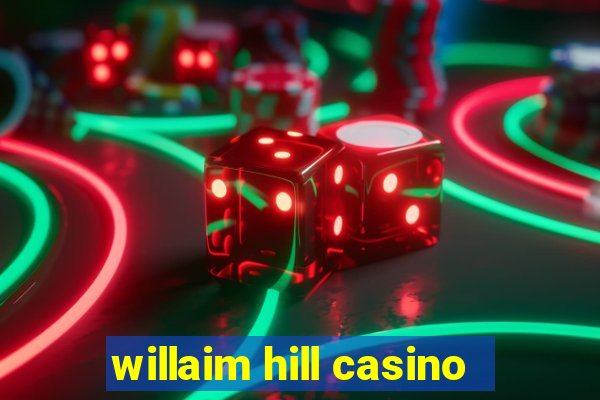 willaim hill casino