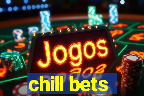 chill bets