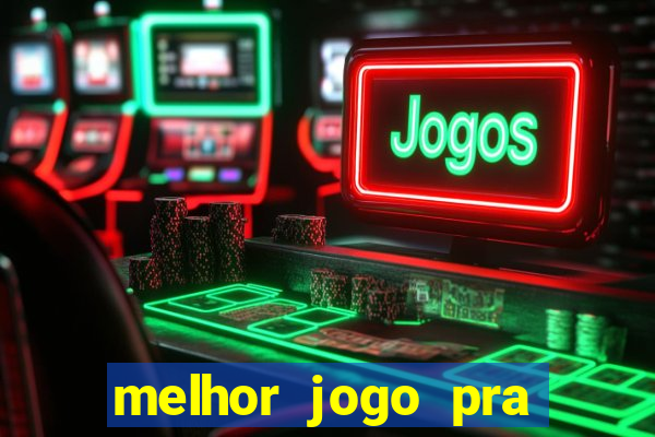 melhor jogo pra ganha dinheiro