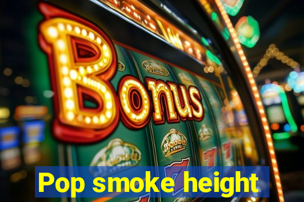 Pop smoke height