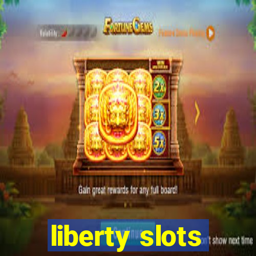 liberty slots