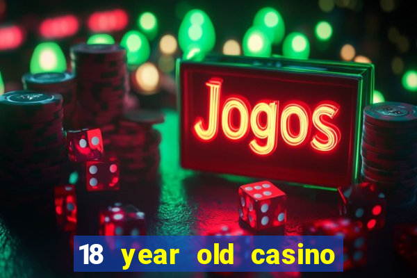 18 year old casino san diego