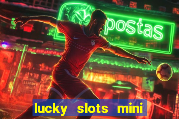 lucky slots mini vip 2022