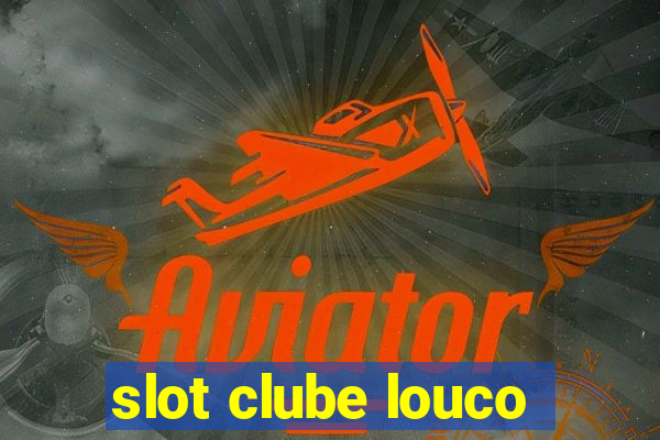 slot clube louco