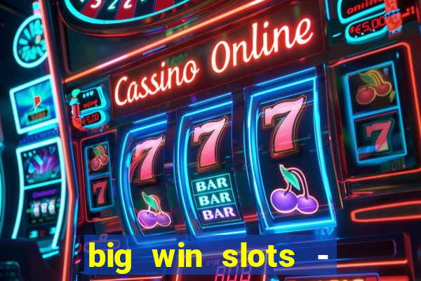 big win slots - slot machines