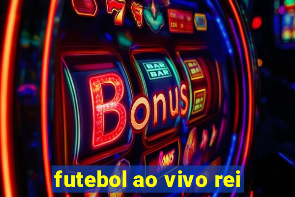 futebol ao vivo rei