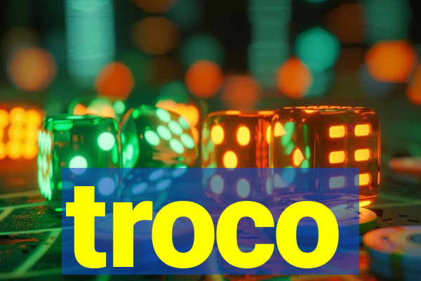 troco