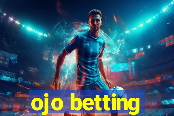 ojo betting