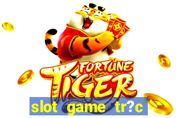 slot game tr?c tuy?n 868h