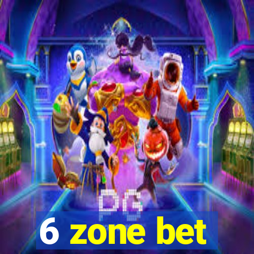 6 zone bet