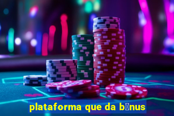 plataforma que da b么nus