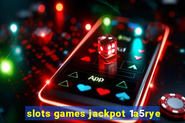 slots games jackpot 1a5rye