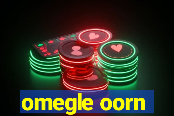 omegle oorn