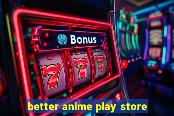 better anime play store