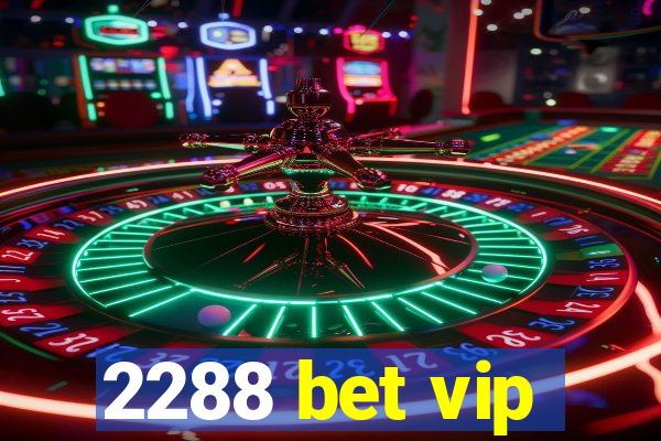 2288 bet vip