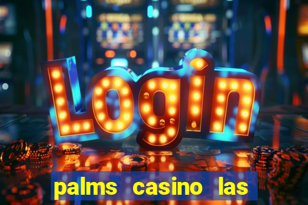 palms casino las vegas nv