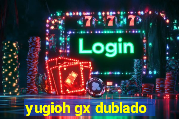 yugioh gx dublado