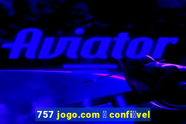 757 jogo.com 茅 confi谩vel