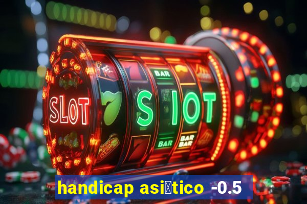 handicap asi谩tico -0.5