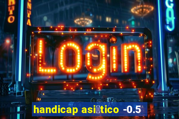 handicap asi谩tico -0.5