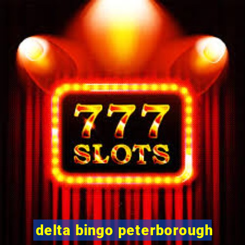 delta bingo peterborough