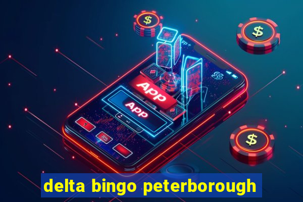 delta bingo peterborough