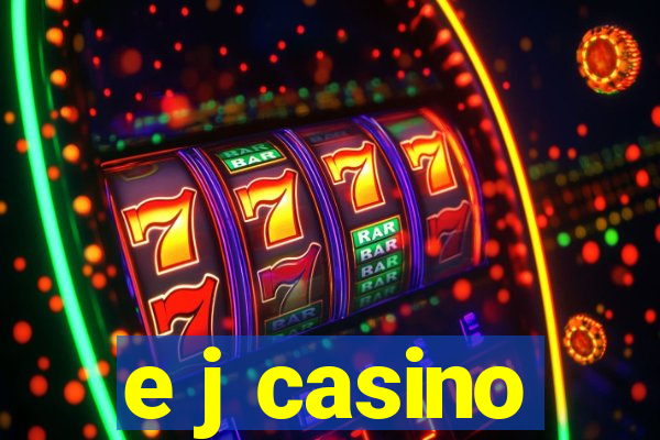 e j casino