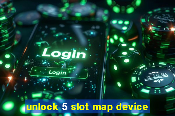 unlock 5 slot map device