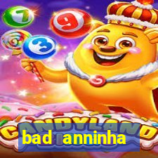 bad anninha conteudo gratis