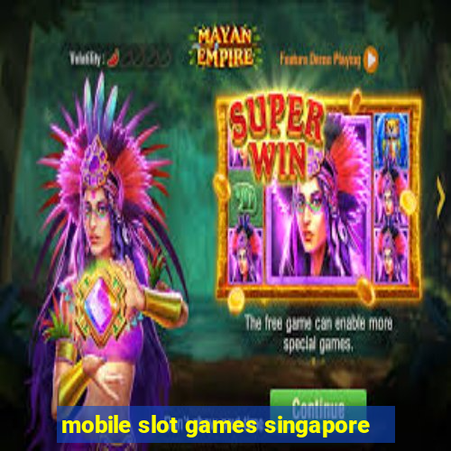 mobile slot games singapore