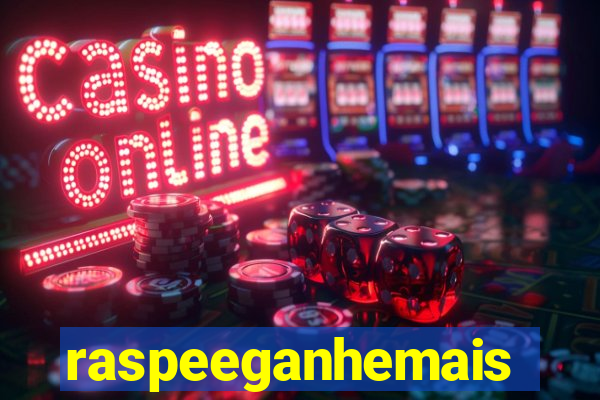 raspeeganhemais