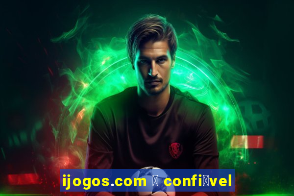 ijogos.com 茅 confi谩vel