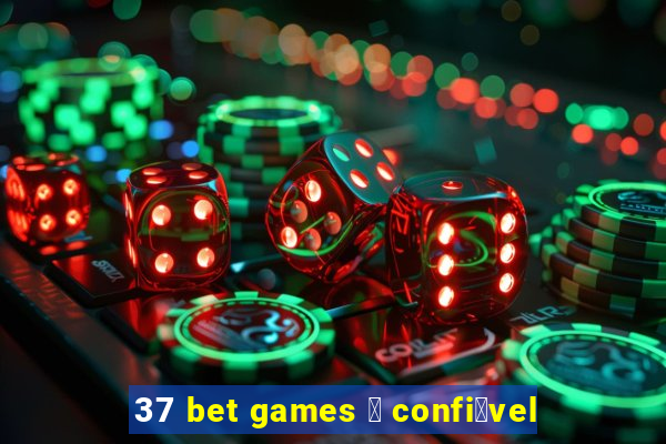 37 bet games 茅 confi谩vel